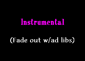 Instrumental

(Fade out wfad libs)