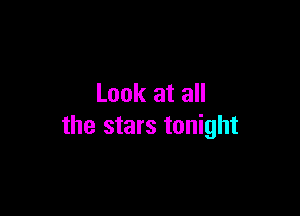 Look at all

the stars tonight