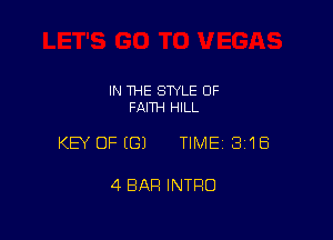 IN THE STYLE 0F
FAITH HILL

KEY OFEGJ TIMEI 3'18

4 BAR INTRO