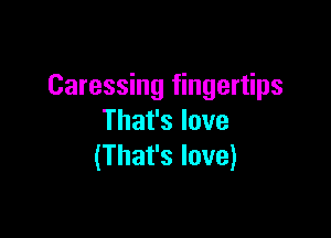 Caressing fingertips

Thafslove
(Thafslove)