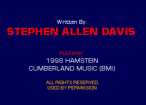 W ritten Bv

1998 HAMSTEIN
CUMBERLAND MUSIC EBMIJ

ALL RIGHTS RESERVED
USED BY PERMISSION