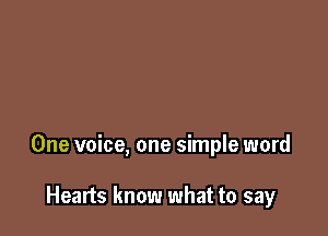 One voice, one simple word

Hearts know what to say