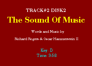 TRACIHLQ DISK2

The Sound Of Music

Words and Music by

Richard Rogm 3c Oscar Hmmmwin II

ICBYI D
TiIDBI 358