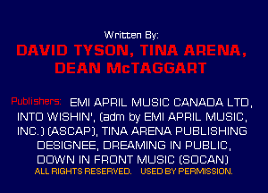 Written Byi

EMI APRIL MUSIC CANADA LTD,
INTD WISHIN'. Eadm by EMI APRIL MUSIC,
INC.) IASCAPJ. TINA ARENA PUBLISHING
DESIGNEE, DREAMING IN PUBLIC,

DOWN IN FRONT MUSIC ESDCANJ
ALL RIGHTS RESERVED. USED BY PERMISSION.