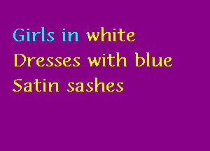 Girls in white
Dresses with blue

Satin sashes