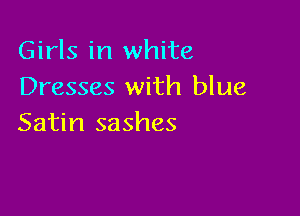 Girls in white
Dresses with blue

Satin sashes