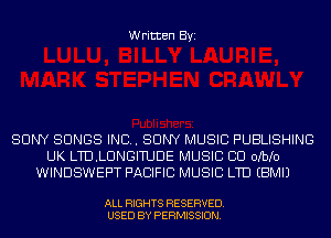 Written Byi

SONY SONGS IND. SONY MUSIC PUBLISHING
UK LTD.LUNGITUDE MUSIC CU OKbIO
WINDSWEPT PACIFIC MUSIC LTD EBMIJ

ALL RIGHTS RESERVED.
USED BY PERMISSION.