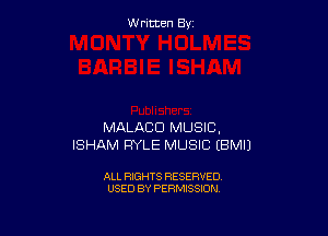 Written By

MALACD MUSIC,
ISHAM RYLE MUSIC UBMIJ

ALL RIGHTS RESERVED
USED BY PERMISSION