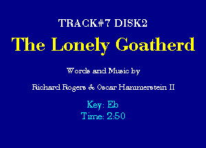 TRACIGH DISK2

The Lonely Goatherd

Words and Music by

Richard Rogm 3c Oscar Hmmmwin II

ICBYI Eb
TiIDBI 250