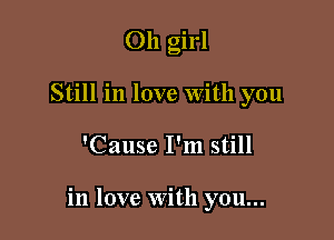 011 girl

Still in love with you

'Cause I'm still

in love with you...