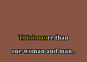 This is more than

one woman and man..