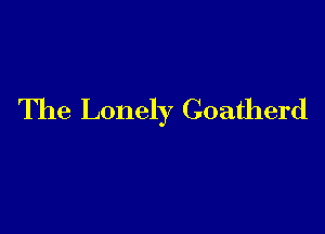 The Lonely Goatherd