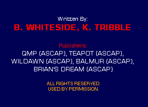 Written Byi

8MP IASCAPJ. TEAPDT IASCAPJ.
WILDAWN IASCAPJ. BALMUR IASCAPJ.
BRIAN'S DREAM EASCAPJ

ALL RIGHTS RESEFu JED.
USED BY PERMISSION.