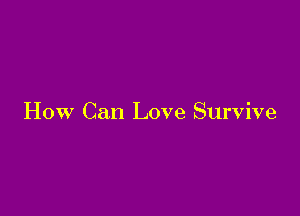 How Can Love Survive