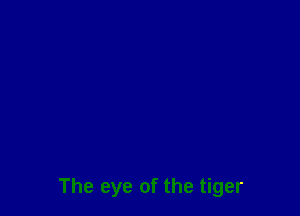 The eye of the tiger