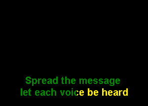 Spread the message
let each voice be heard