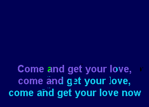 Come and get your love,
come and get your love,
come and get your love new