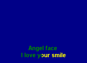 Angel face
I love your smile