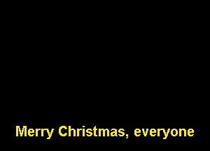 Merry Christmas, everyone
