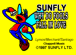 wk WW
g3 WHY DO FOOLS

FALL IN LOVE