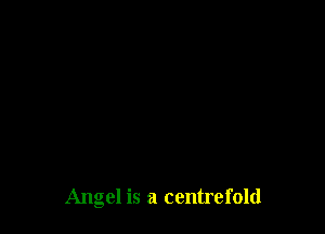 Angel is a centrefold