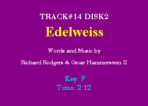 TRACIGH4 DISK2
Edelweiss

Words and Mumc by

Richard Rode 3c Oscar Hummusm II

KBYI F
Time 2 12