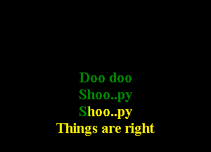 D00 (loo

Shoo..py

Shoo..py
Things are right