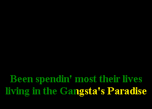 Been spendin' most their lives
living in the Gangsta's Paradise