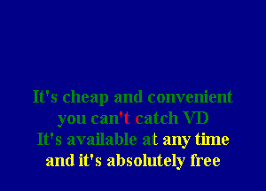 It's cheap and convenient
you can't catch VD

It's available at any time
and it's absolutely free