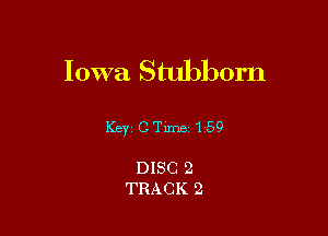 Iowa Stubborn

KBYI C Tillie 159

DISC 2
TRACK 2