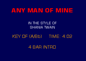 IN THE STYLE 0F
SHANIA TWAIN

KB OFEAfBbJ TIME 4102

4 BAR INTRO