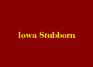Iowa Stubborn