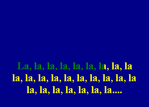 La, la, la, la, la, la, la, la, la
la, la, la, la, la, la, la, la, la, la
121,121, la, la, la, la, la....