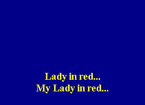 Lady in red...
My Lady in red...