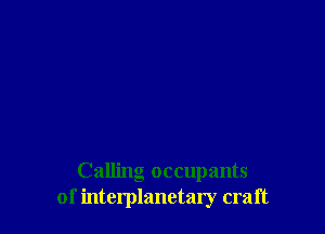 Calling occupants
of interplanetary craft
