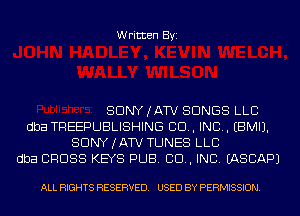 Written Byi

SDNYJATV SONGS LLC
dba TREEPUBLISHING 80., IND. EBMIJ.
SDNYJATV TUNES LLC
dba CROSS KEYS PUB. 80., INC. IASCAPJ

ALL RIGHTS RESERVED. USED BY PERMISSION.