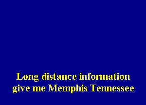 Long distance information
give me Memphis Tennessee