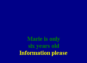 Mario is only
six years old
Information please