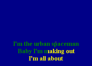 I'm the urban spaceman
Baby I'm making out
I'm all about