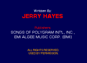 W ritten Byz

SONGS OF PDLYGRAM INT'L, INC,
EMI ALGEE MUSIC CORP. (BMIJ

ALL RIGHTS RESERVED.
USED BY PERMISSION