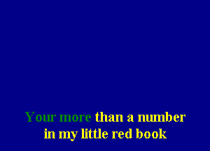 Your more than a number
in my little red book