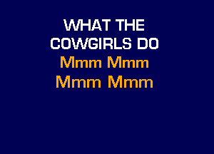 WHAT THE

COWGIRLS DO
Mmm Mmm

Mmm Mmm