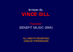 W ritten 8v

BENEFIT MUSIC EBMIJ

ALL RIGHTS RESERVED
USED BY PERMISSION