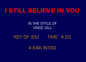 IN THE STYLE 0F
VINCE GILL

KEY OF (Eb) TIME 4108

4 BAR INTRO