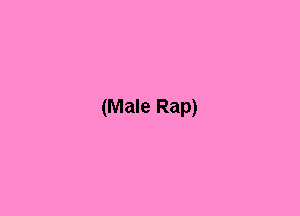 (Male Rap)