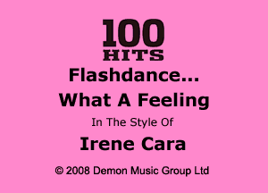 MED

HITS
Flashdance...

What A Feeling

In The Style Of
Irene Cara
Q2008 Demon Music Group Ltd