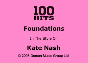 MED

HITS

Founda ons

In The Style Of

Kate Nash

2008 Demon Music Group Ltd