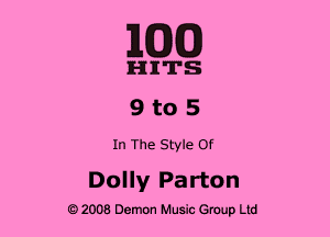 MED

HITS
9 to 5

In The Style Of

Dolly Parton

2008 Demon Music Group Ltd