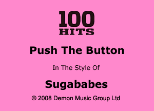 MED

HITS
Push The Button

In The Style Of

Sugababes

2008 Demon Music Group Ltd