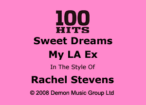 1cm

HITS
Sweet Dreams

MyLAEx

In The Style Of

Rachel Stevens
2008 Demon Music Group Ltd